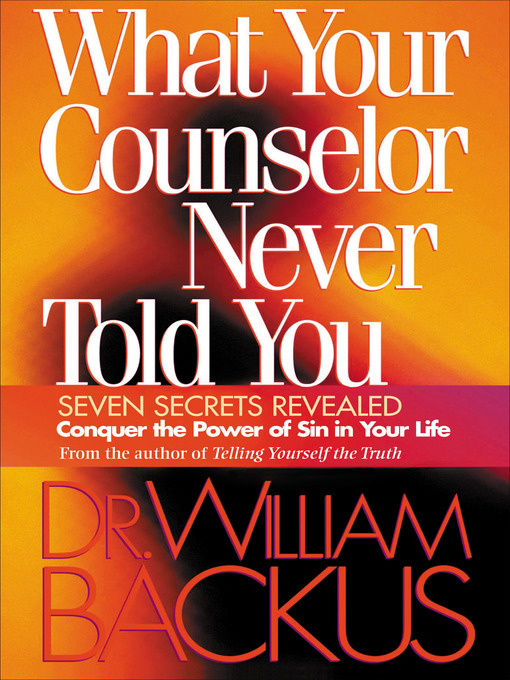 Title details for What Your Counselor Never Told You by Dr. William Backus - Available